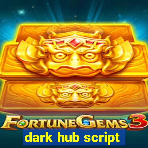 dark hub script